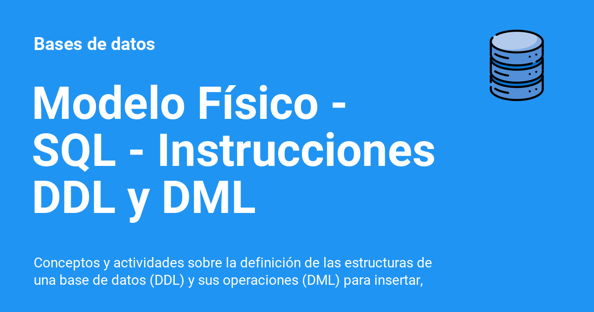 Modelo Físico - SQL - Instrucciones DDL y DML - Bases de datos